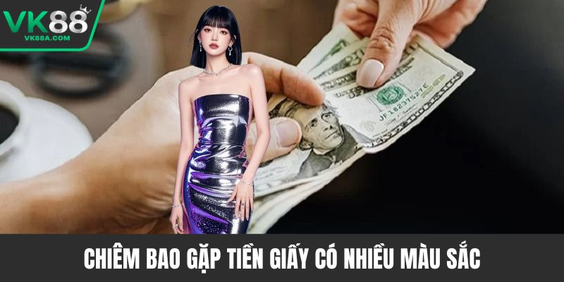 Chiêm bao gặp tiền giấy có nhiều màu sắc